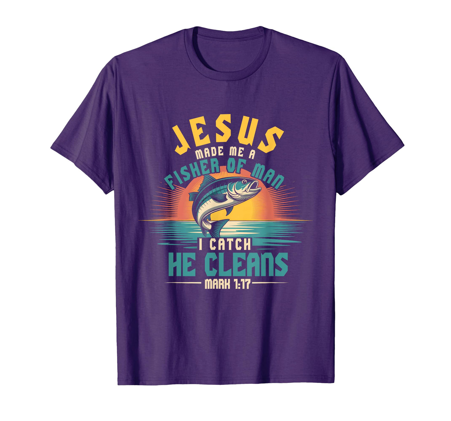 Jesus Ma de Me Fisher Of Man I Catch He Cleans Mark 1 17 T-Shirt