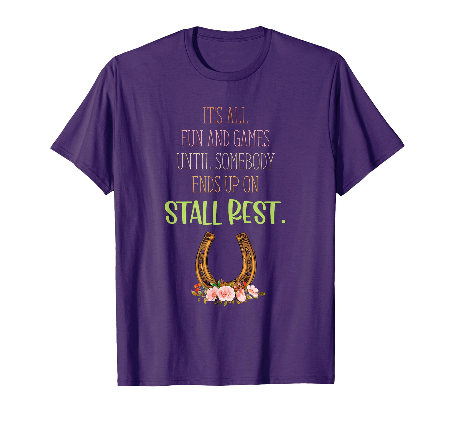 It's All Fun And Games Until Somebody Ends Up On Stall Rest T-Shirt