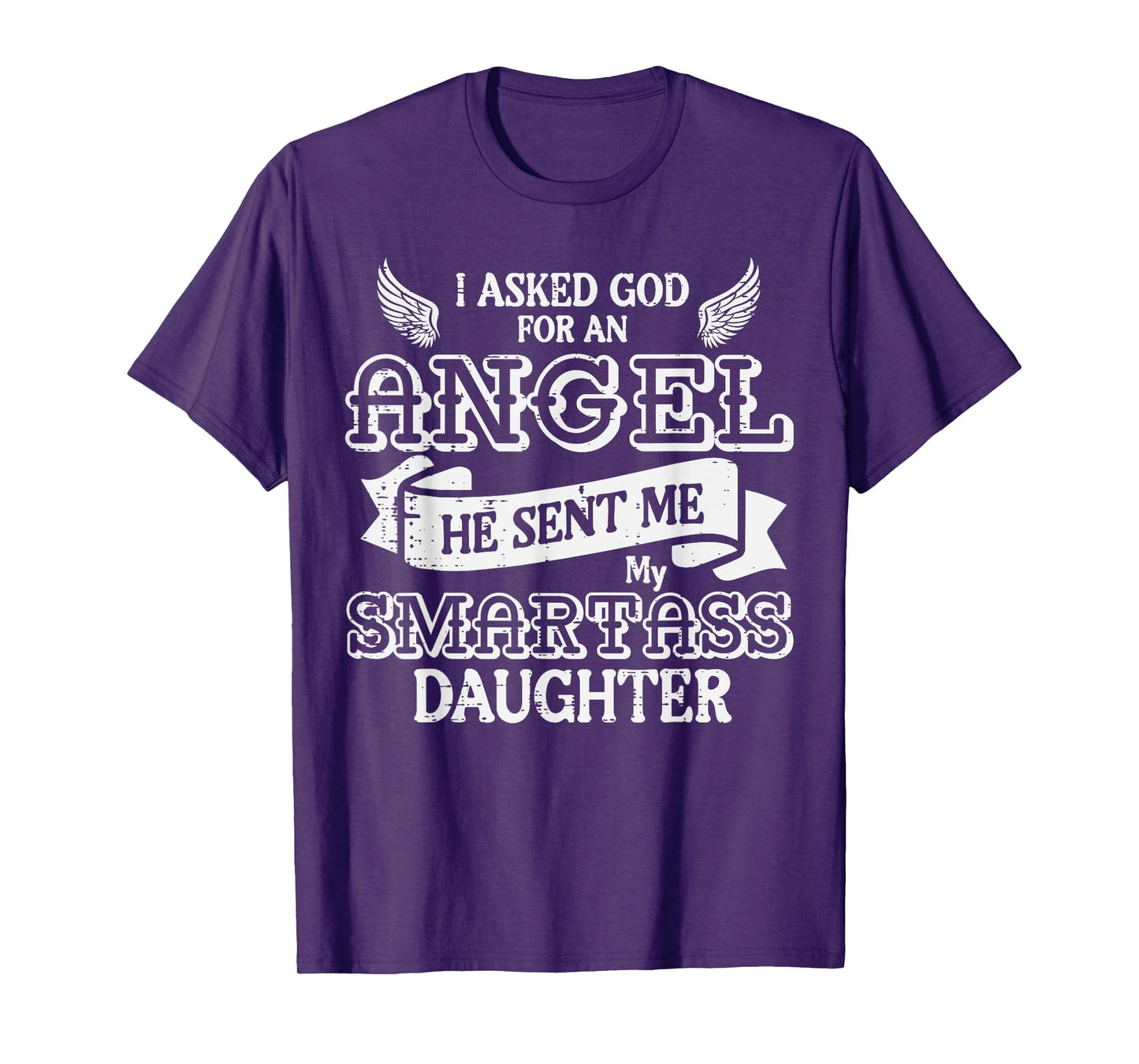 I Asked God For Angel Smartass Daughter Fathers Day Dad Papa T-Shirt