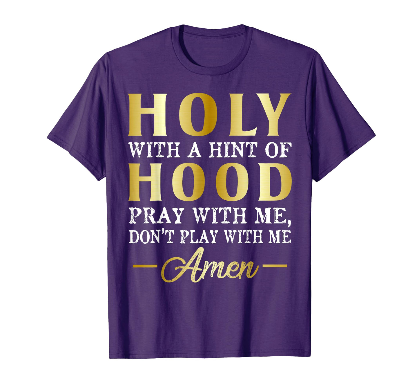 Holy With A Hint of Hood Pray With Me Dont Play With Me T-Shirt