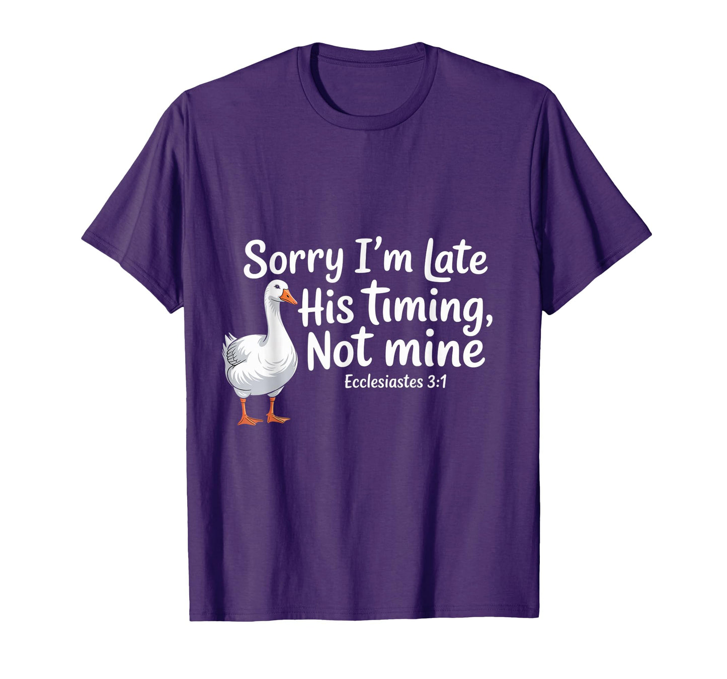 Sorry I'm Late his Timing not Mine, Funny Christian Goose T-Shirt