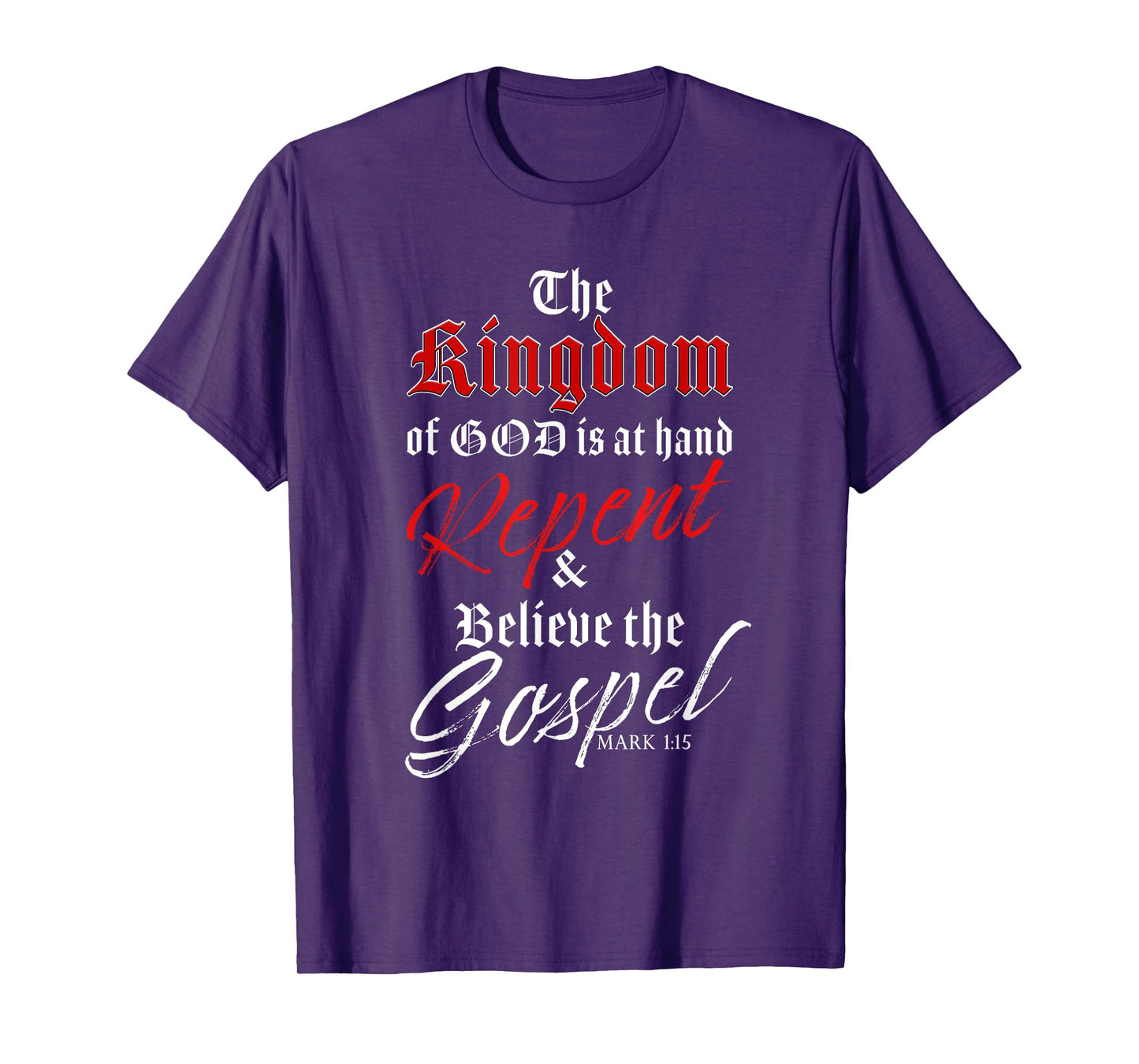 The Kingdom of GOD is at Hand – Repent & Believe the Gospel T-Shirt