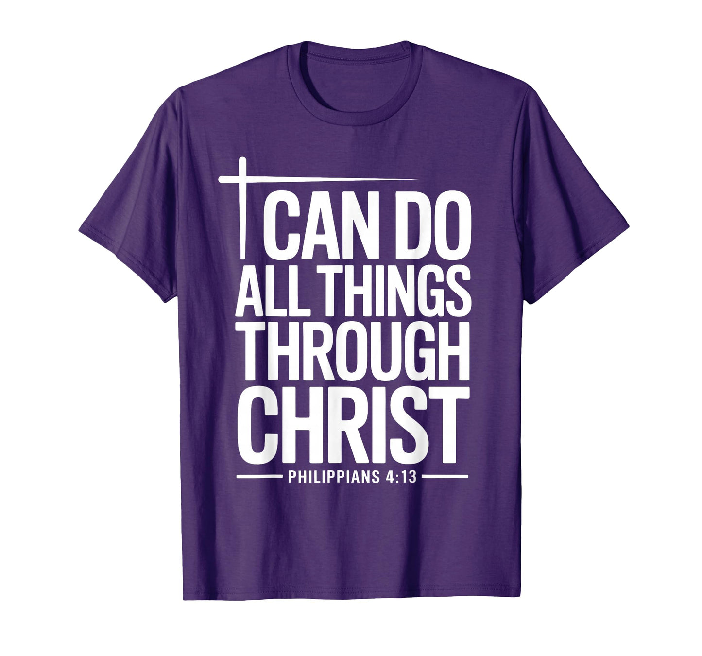 I Can Do All Things Through Christ Philippians 4:13 T-Shirt