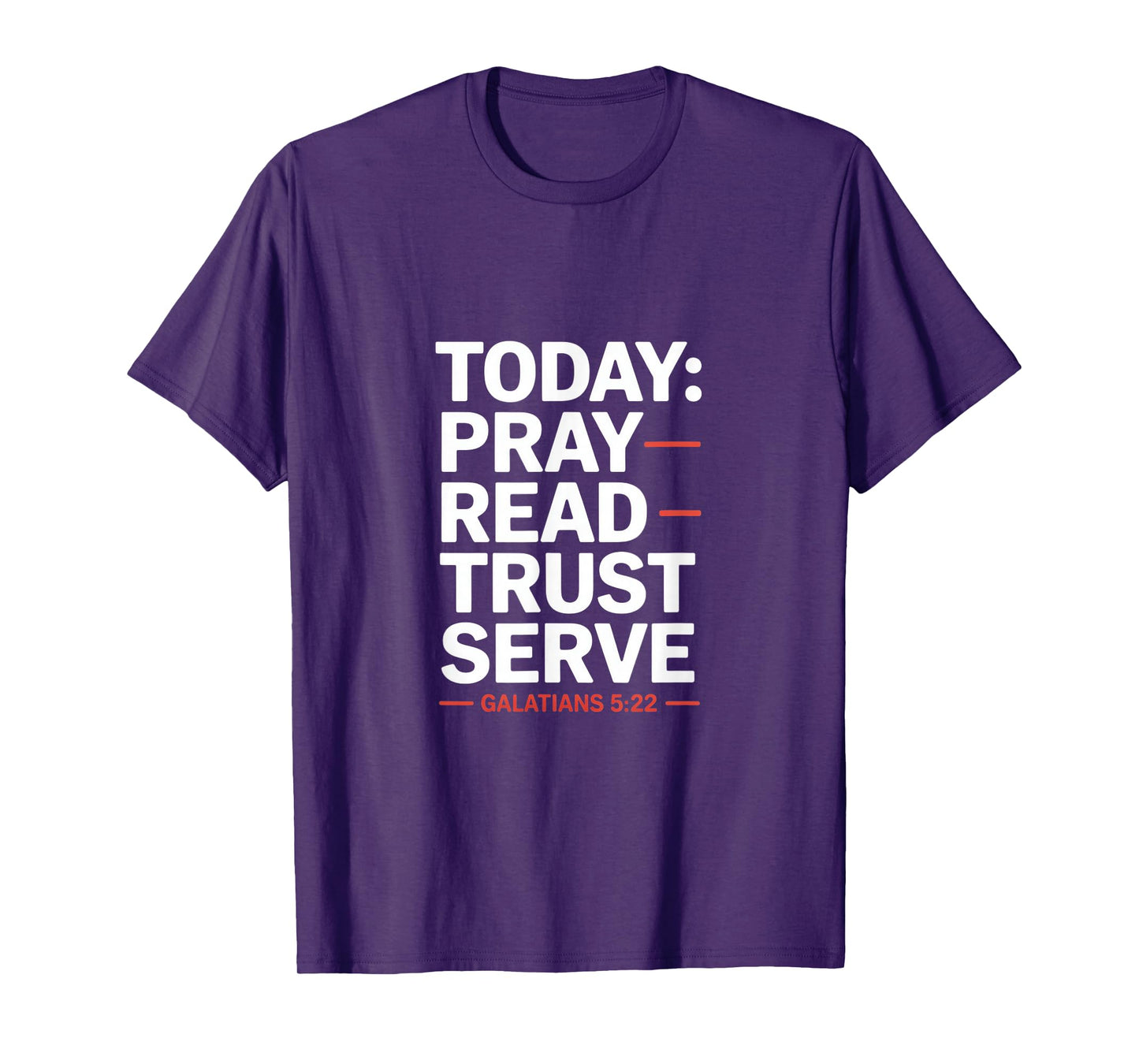 Today Pray Read Trust Serve Galatians 5 22 T-Shirt