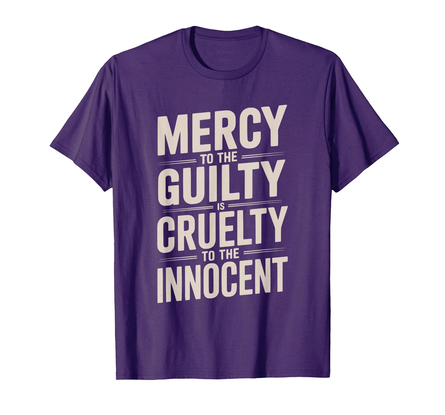 Mercy to The Guilty is Cruelty to The Innocent T-Shirt
