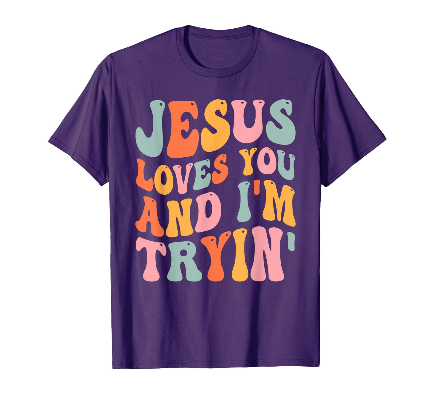 Jesus Loves You And I'm Tryin Funny Christian T-Shirt