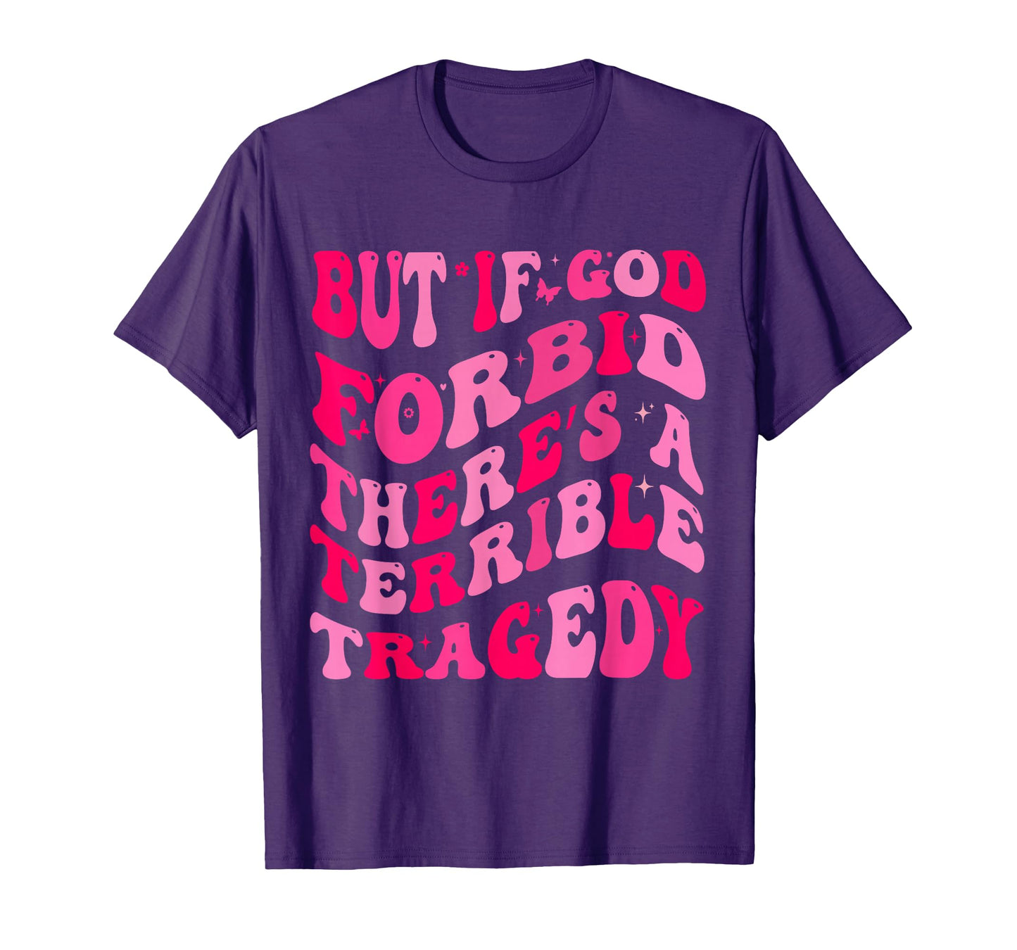 But If God Forbid There’s A Terrible Tragedy T-Shirt