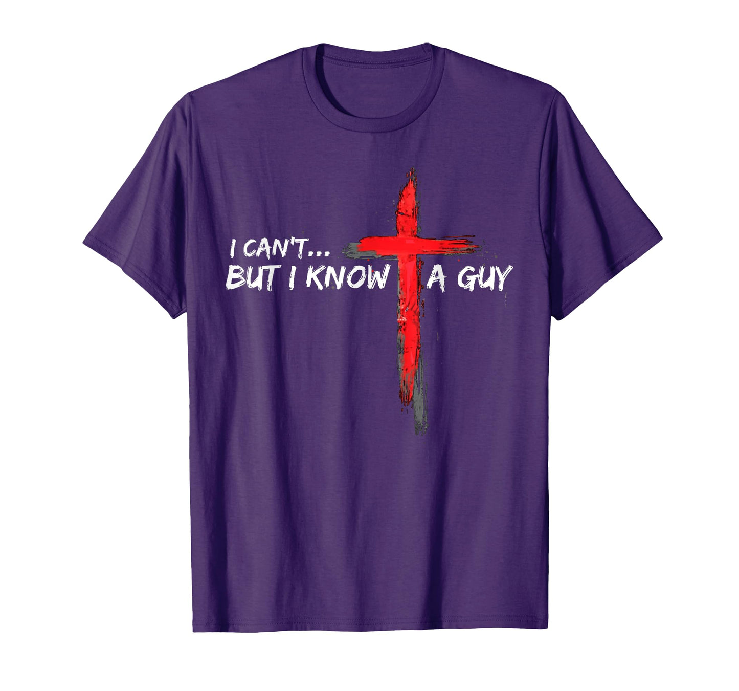 I Can't But I Know A Guy Jesus Cross Funny Christian T-Shirt