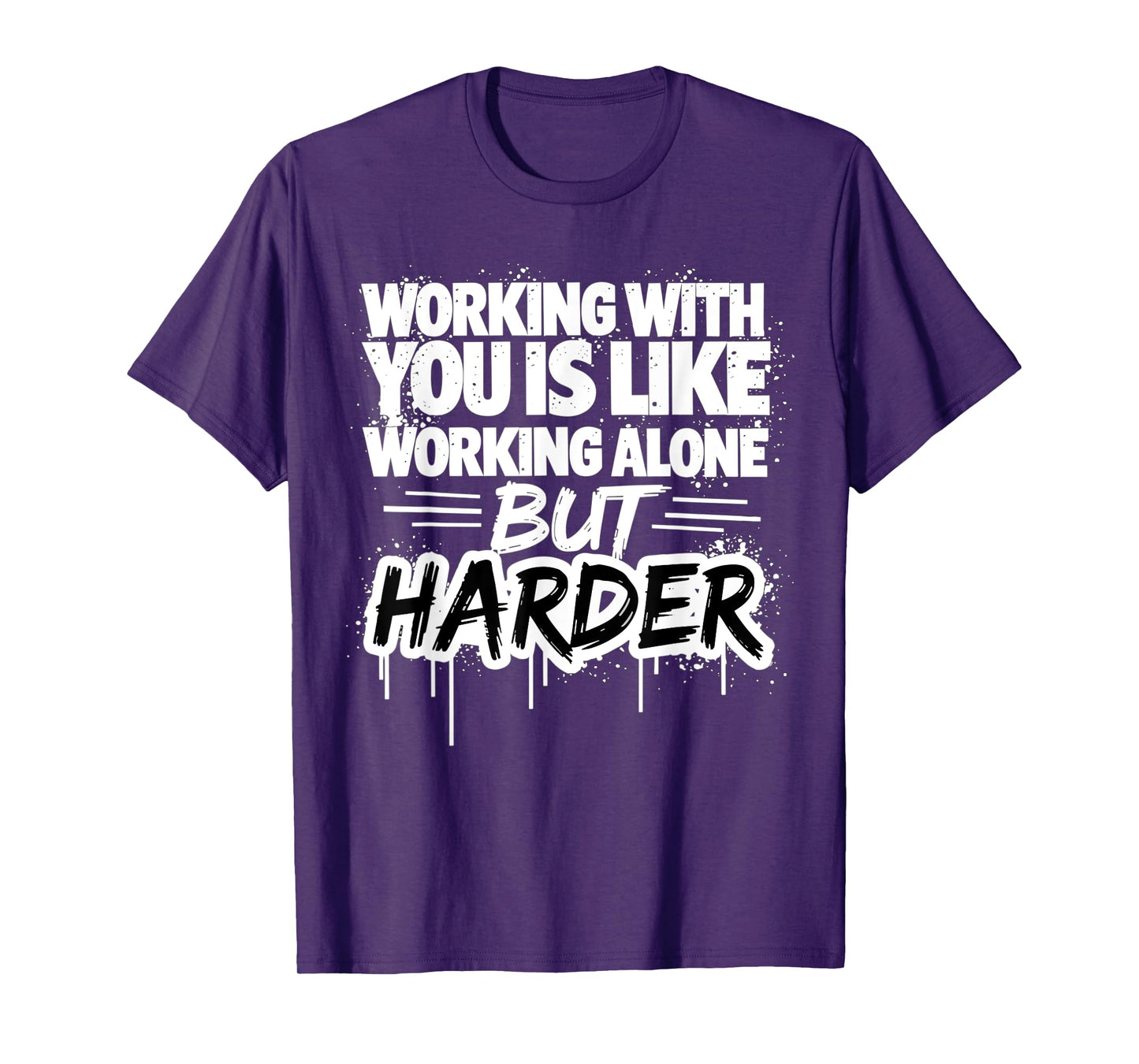 Working With You Is Like Working Alone But Harder T-Shirt