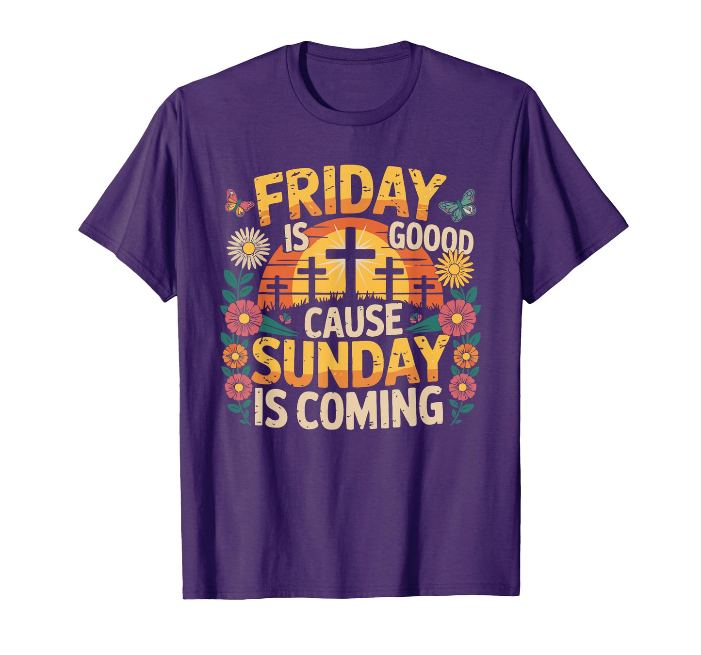 Friday Is Good Cause Sunday Is Coming T-Shirt