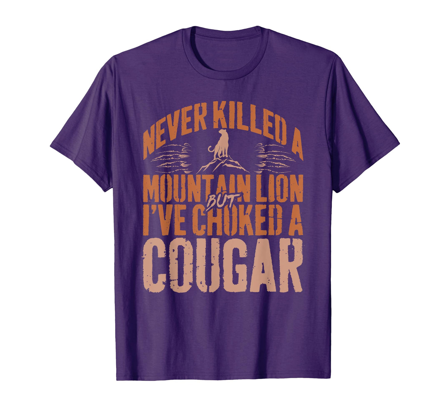 Never Killed A Mountain Lion But I've Choked A Cougar Humor T-Shirt