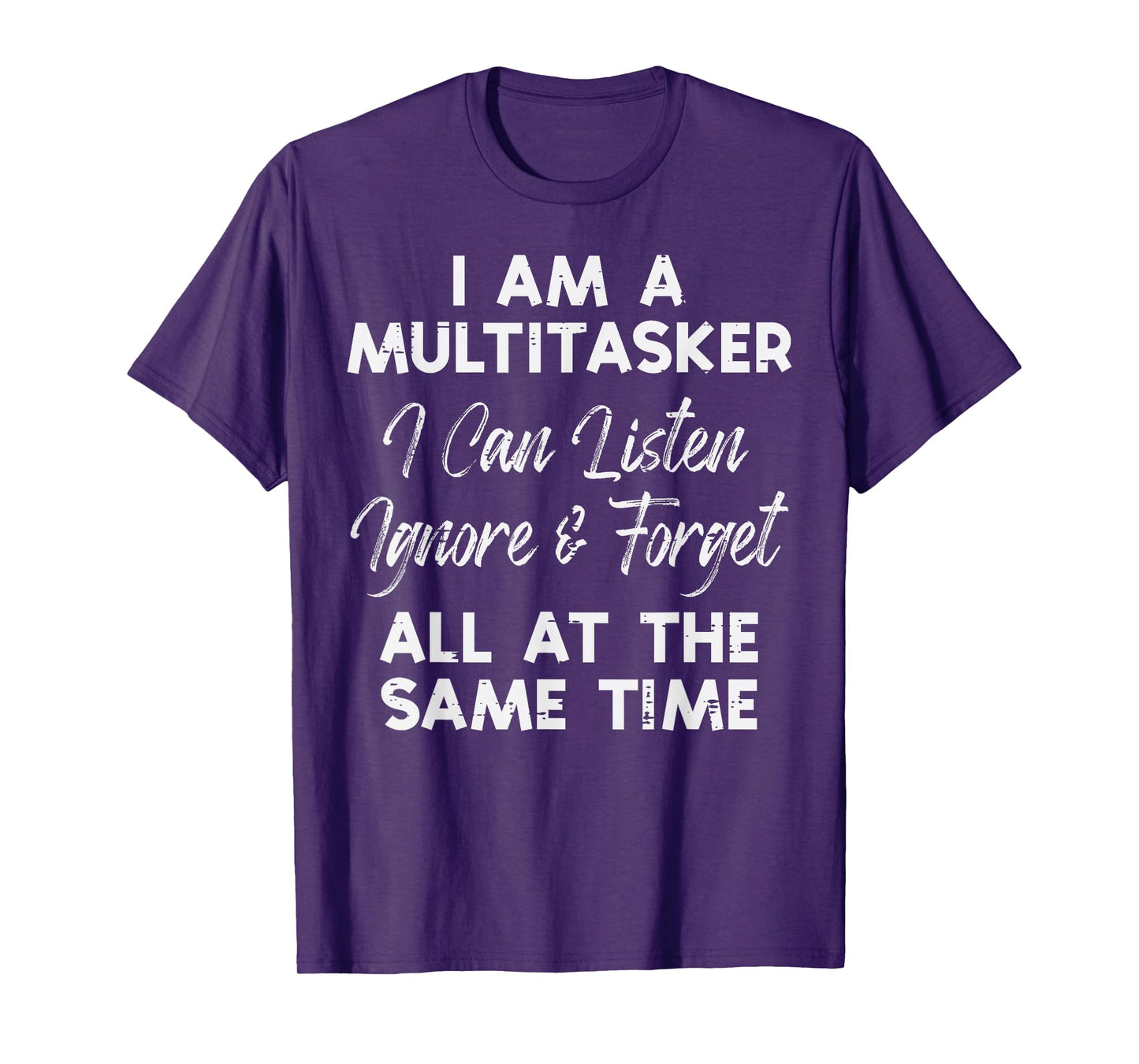 I Am Multitasker Listen Ignore Forget Funny Saying Women Men T-Shirt