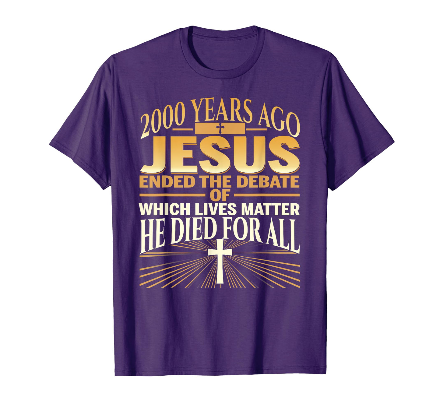 2000 Years Ago Jesus Ended The Debate Of Which Lives Matter T-Shirt