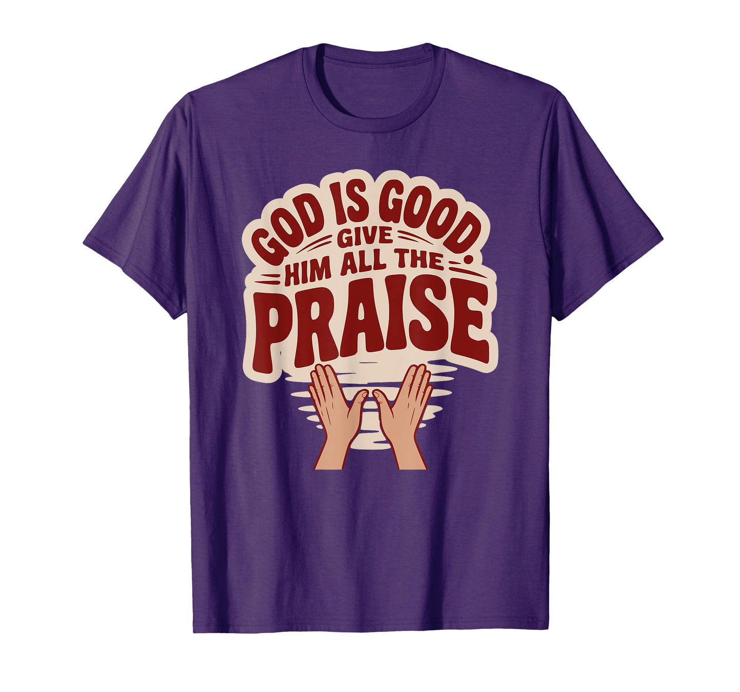God is Good. Give Him All The Praise T-Shirt