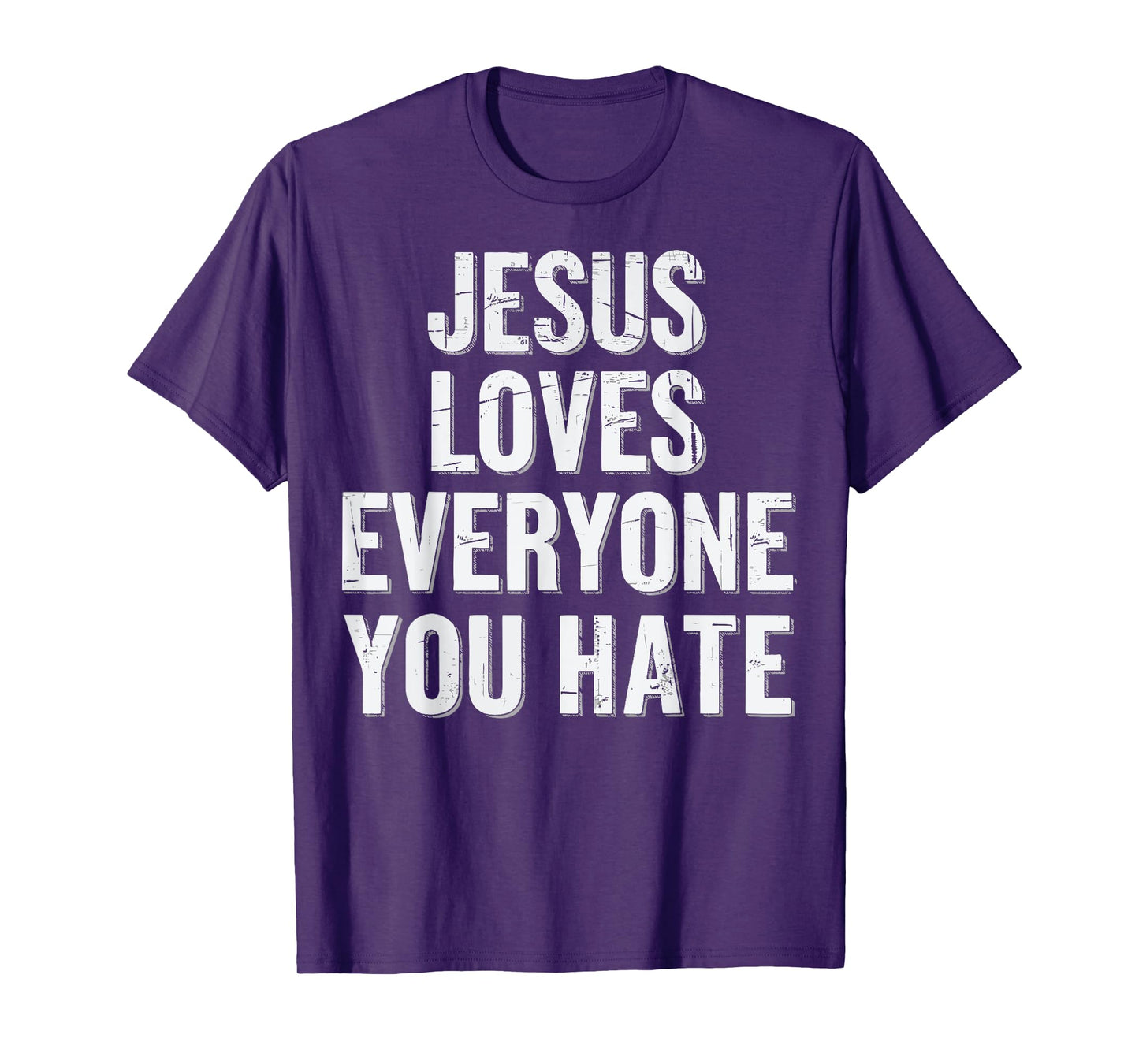 Jesus Loves Everyone You Hate T-Shirt