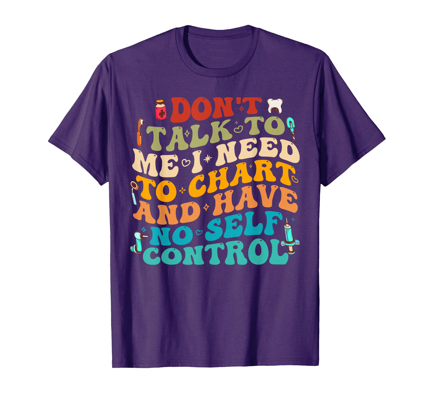 Don't Talk To Me I Need To Chart And Have No Self Control T-Shirt