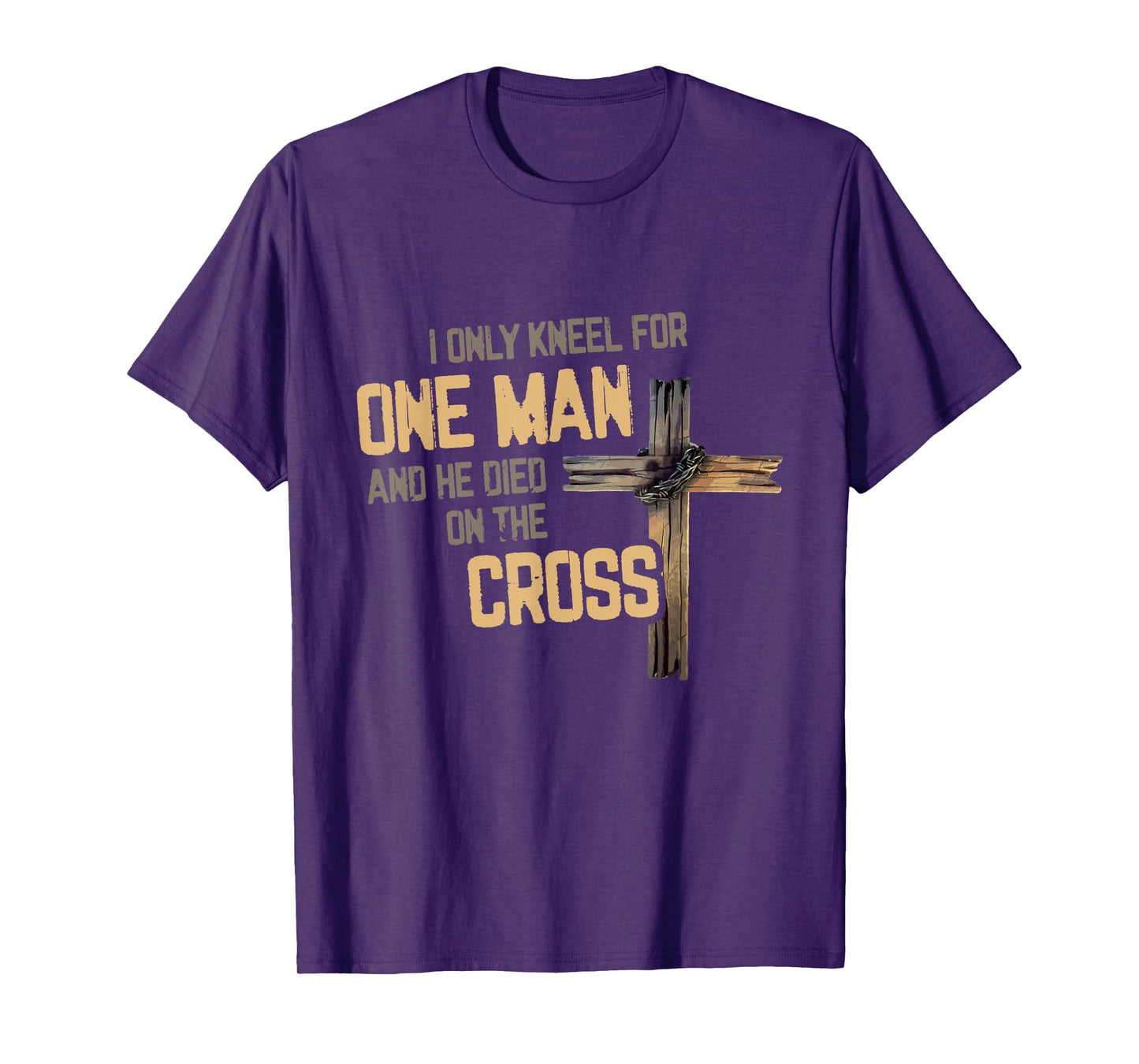 I Only Kneel For One Man And He Died On The Cross Christian T-Shirt
