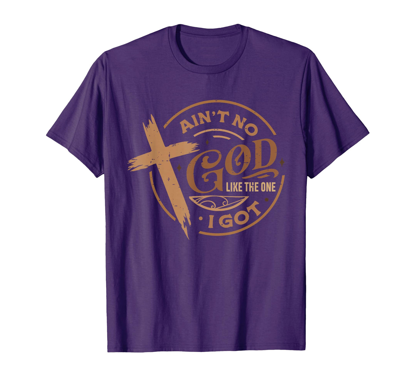 Ain't No God Like The One I Got Jesus Religious Christian T-Shirt