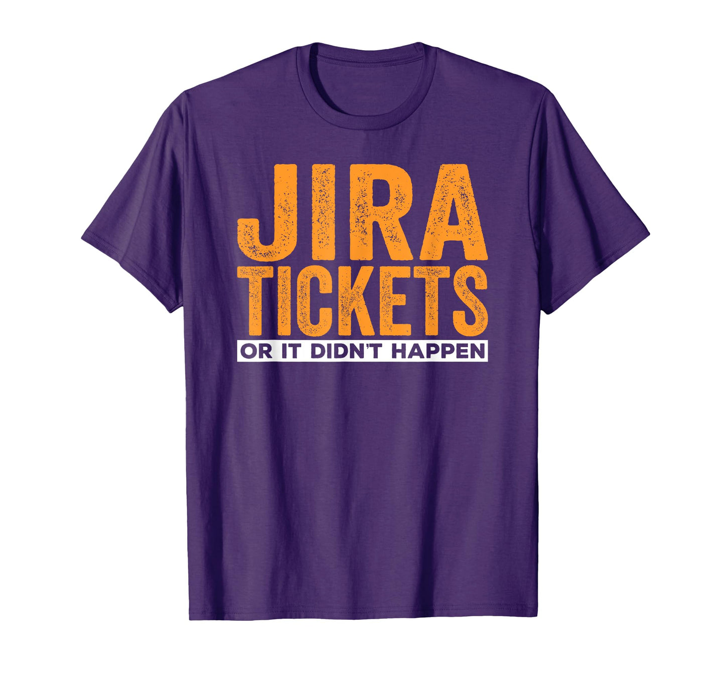 JIRA tickets or it didn't happen, funny computer science T-Shirt