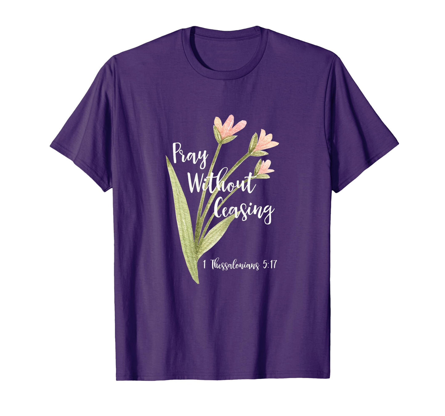 "Pray Without Ceasing" 1 Thessalonians 5:17 T-Shirt T-Shirt