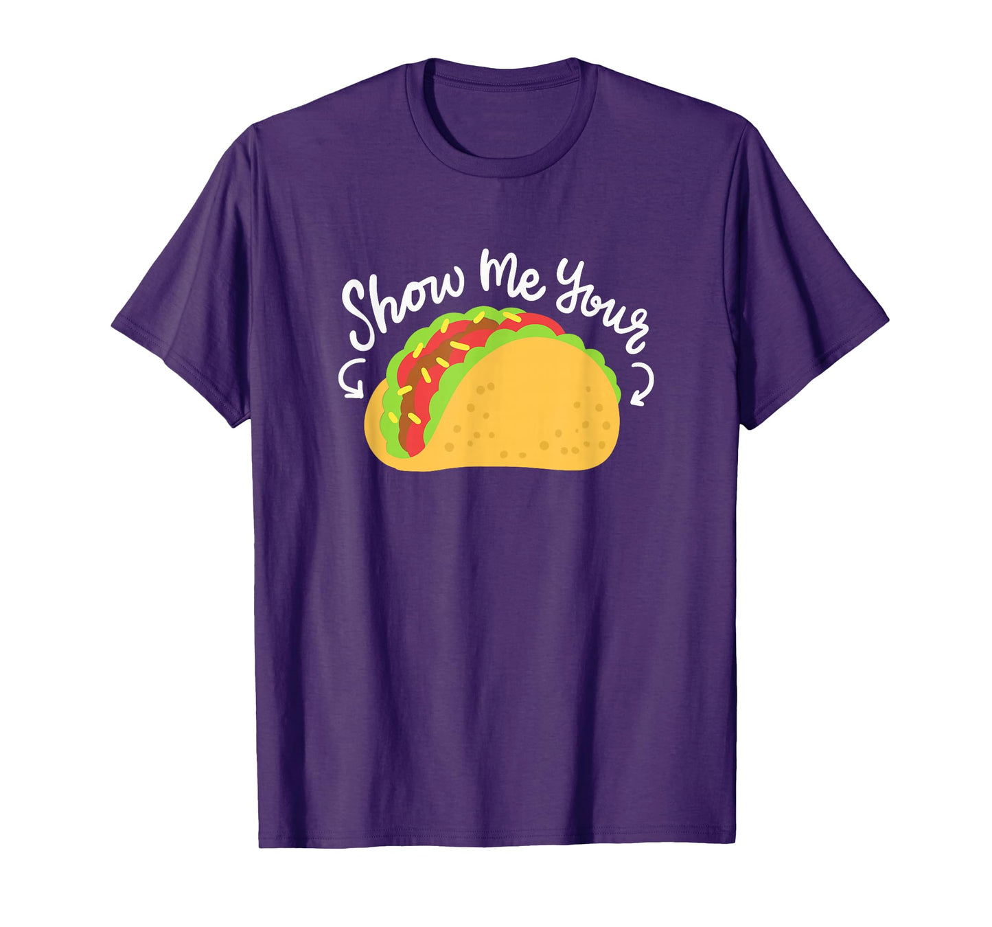 Mexican Food Taco Tuesday Funny Taco Quote Show Me Your Taco T-Shirt