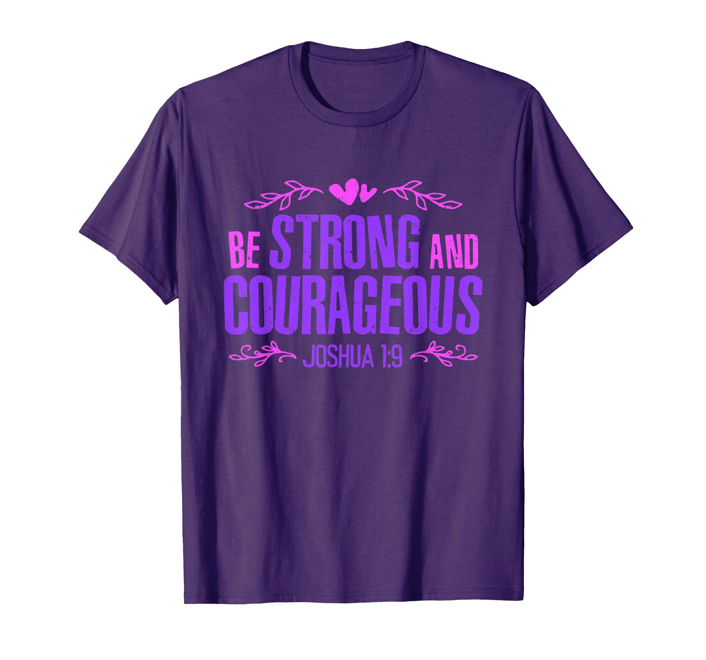 Be Strong and Courageous Bible Strength Courage Joshua 1:9 T-Shirt
