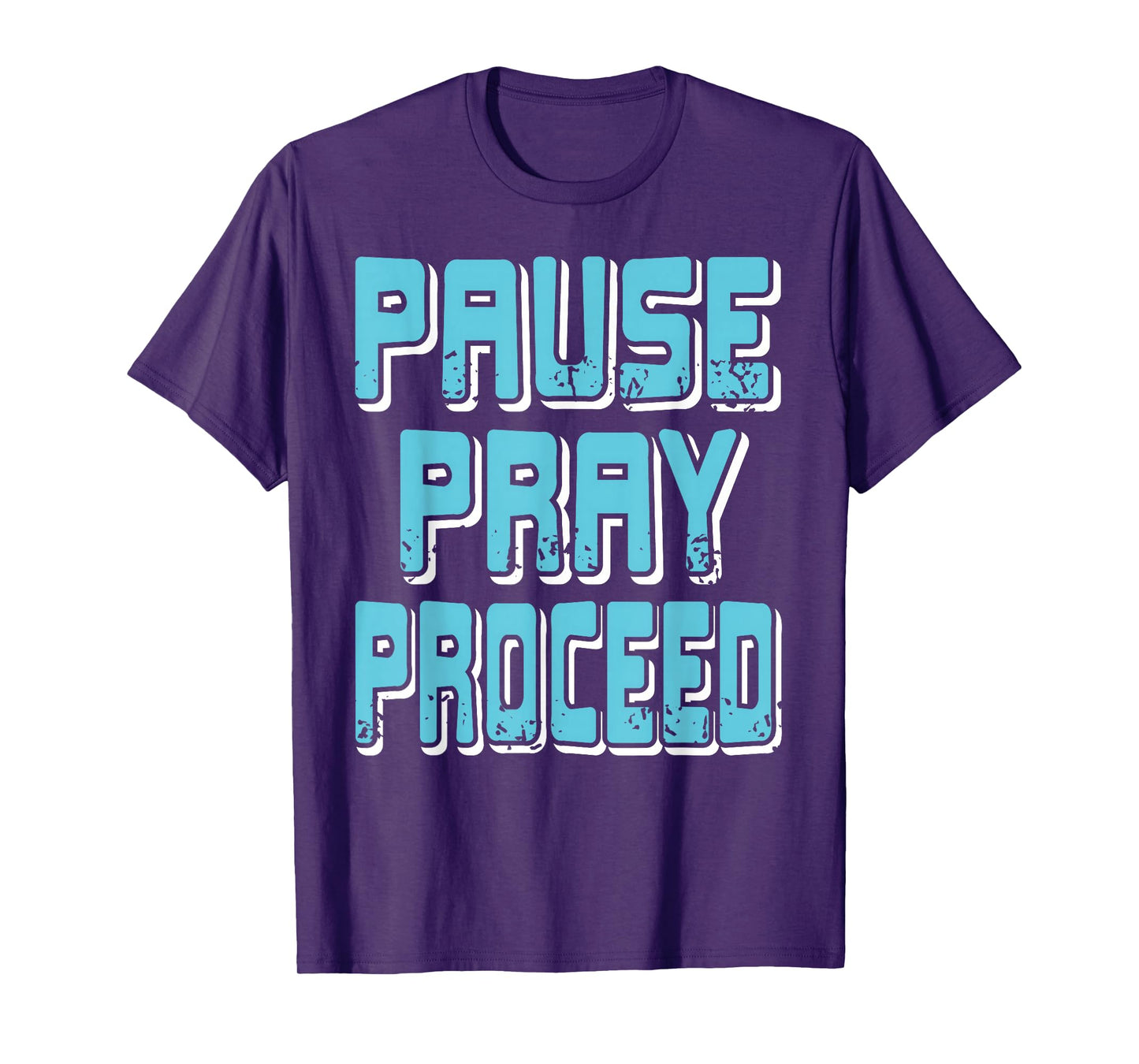 Pause Pray Proceed Faith Inspirational Quote T-Shirt