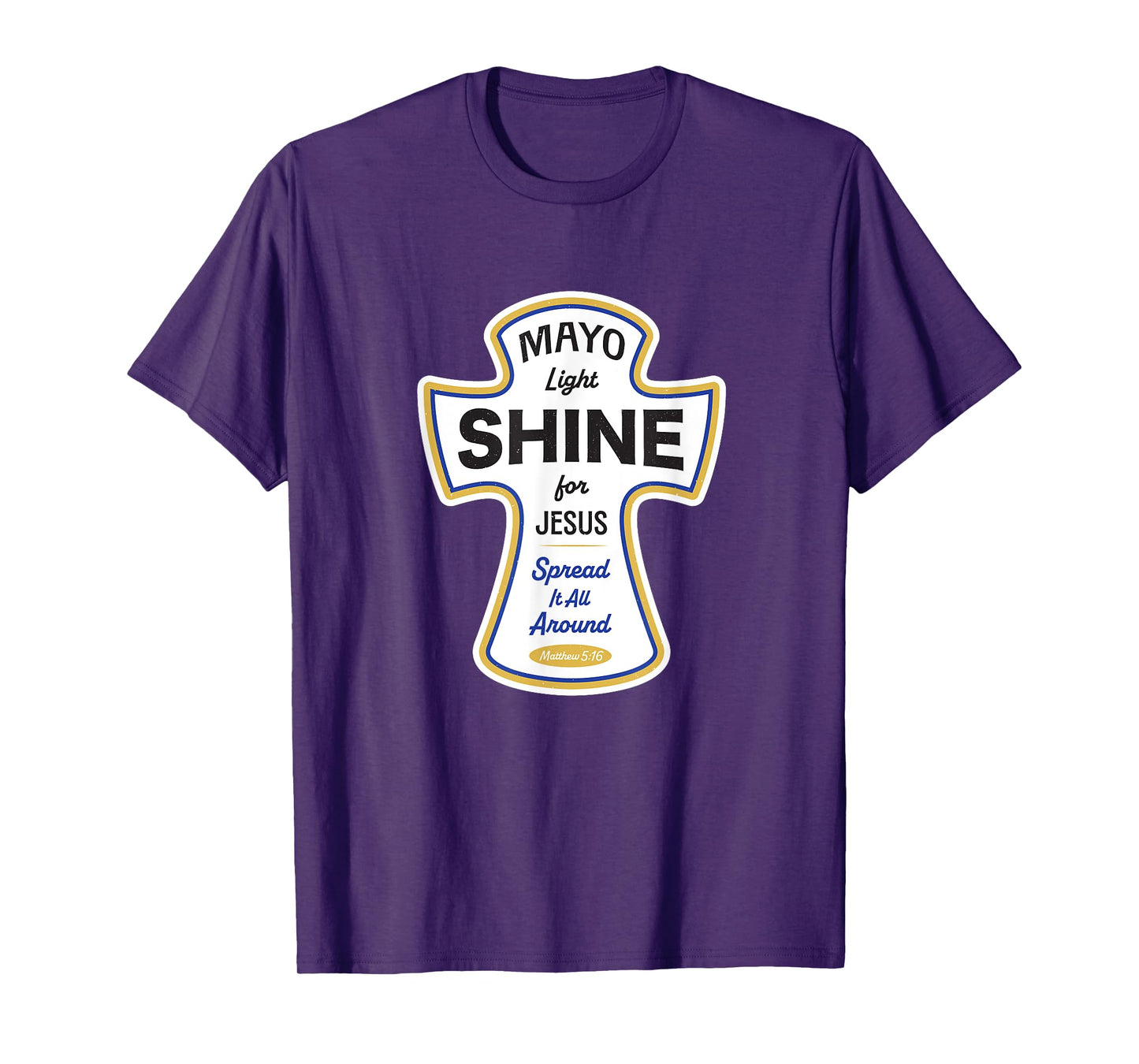 Funny Christian Shirt - Mayo Light Shine for Jesus Spread It T-Shirt