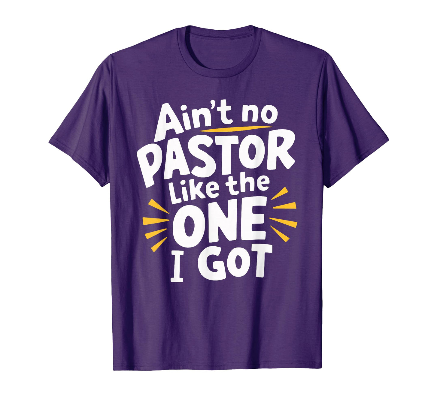 Ain't No Pastor Like The One I Got T-Shirt