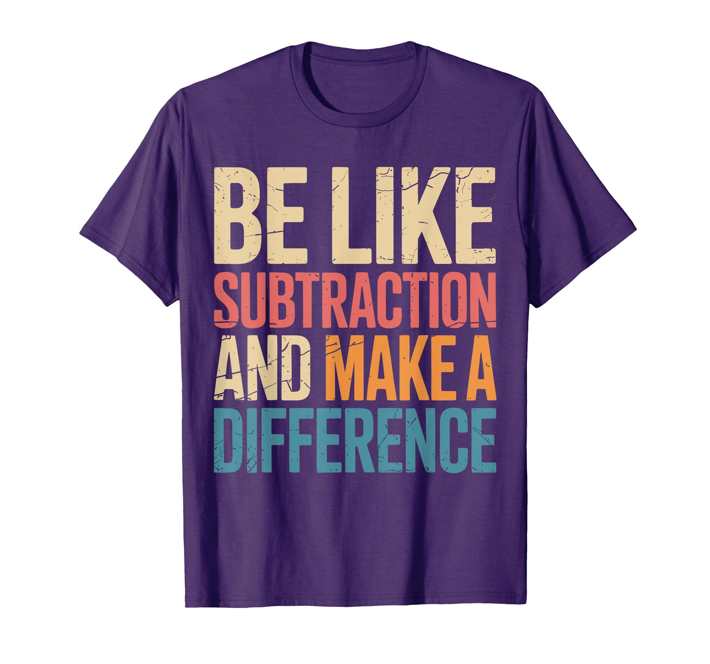 Be Like Subtraction And Make A Difference Math Teacher Funny T-Shirt