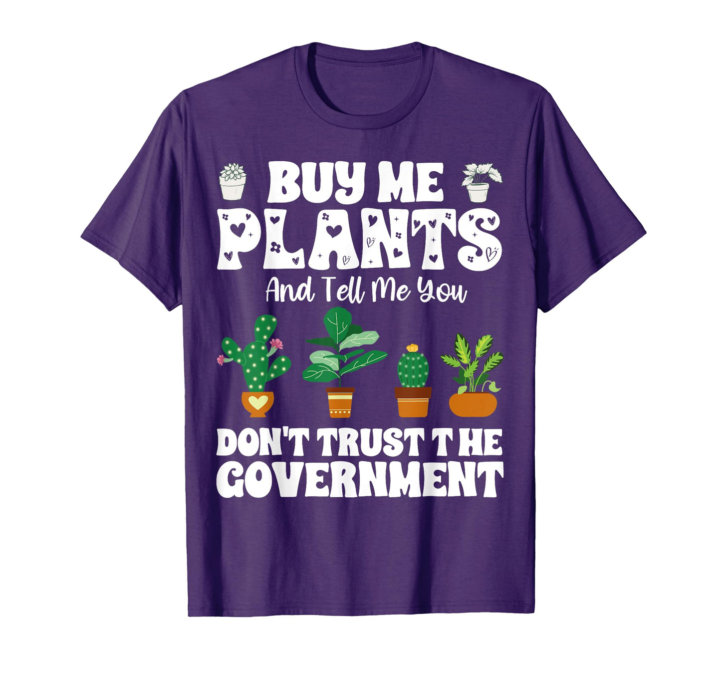 Buy Me Plants And Tell Me You Don't Trust The Government T-Shirt