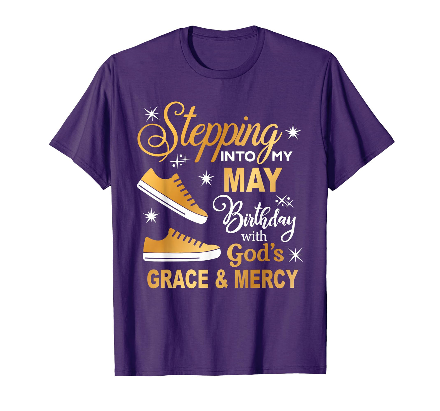Stepping Into My May Birthday With God's Grace & Mercy Shirt T-Shirt