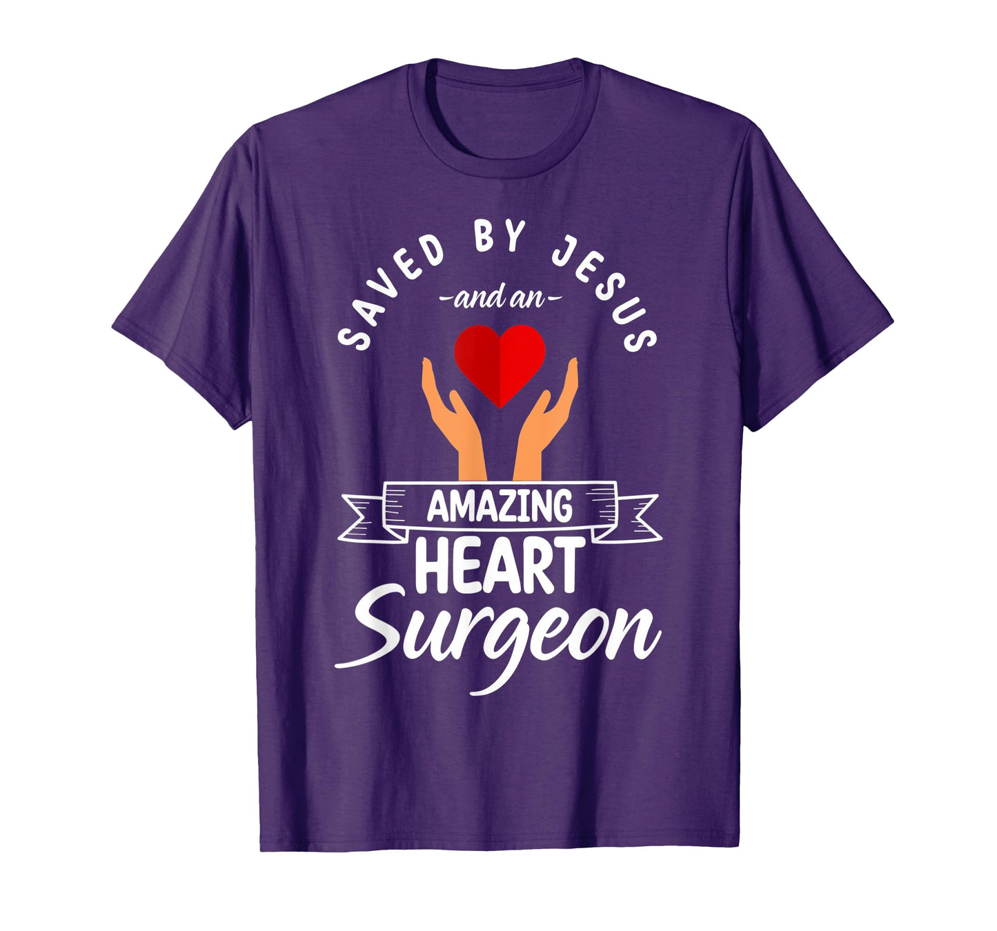Saved By Jesus And A Heart Surgeon Heart Bypass Heart Attack T-Shirt