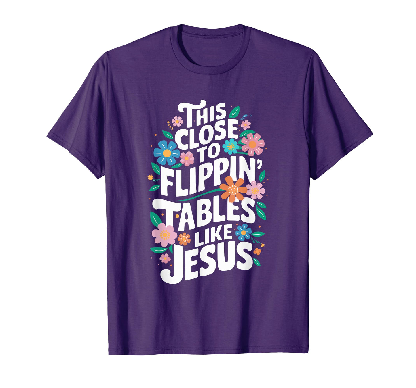 This Close to Flippin' Tables Like Jesus Religious Christian T-Shirt