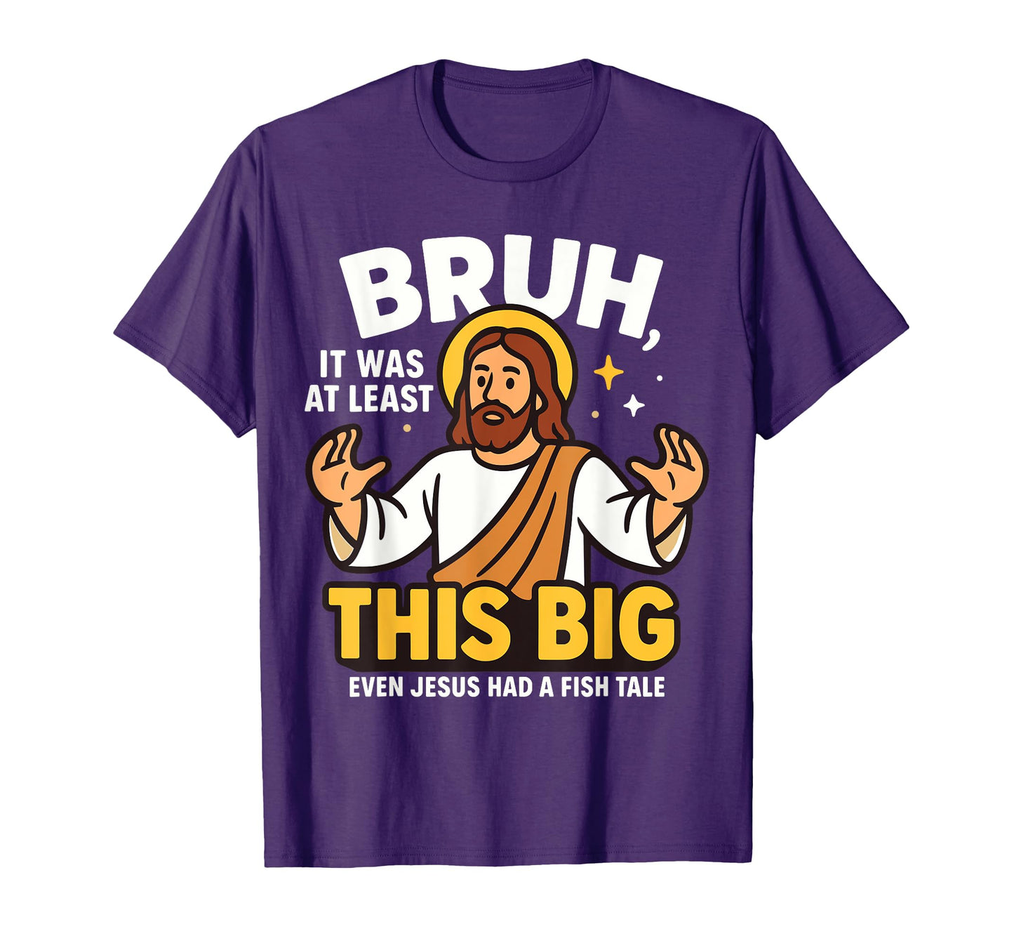 Bruh It was at Least This Big Even Jesus Had A Fish Tale T-Shirt