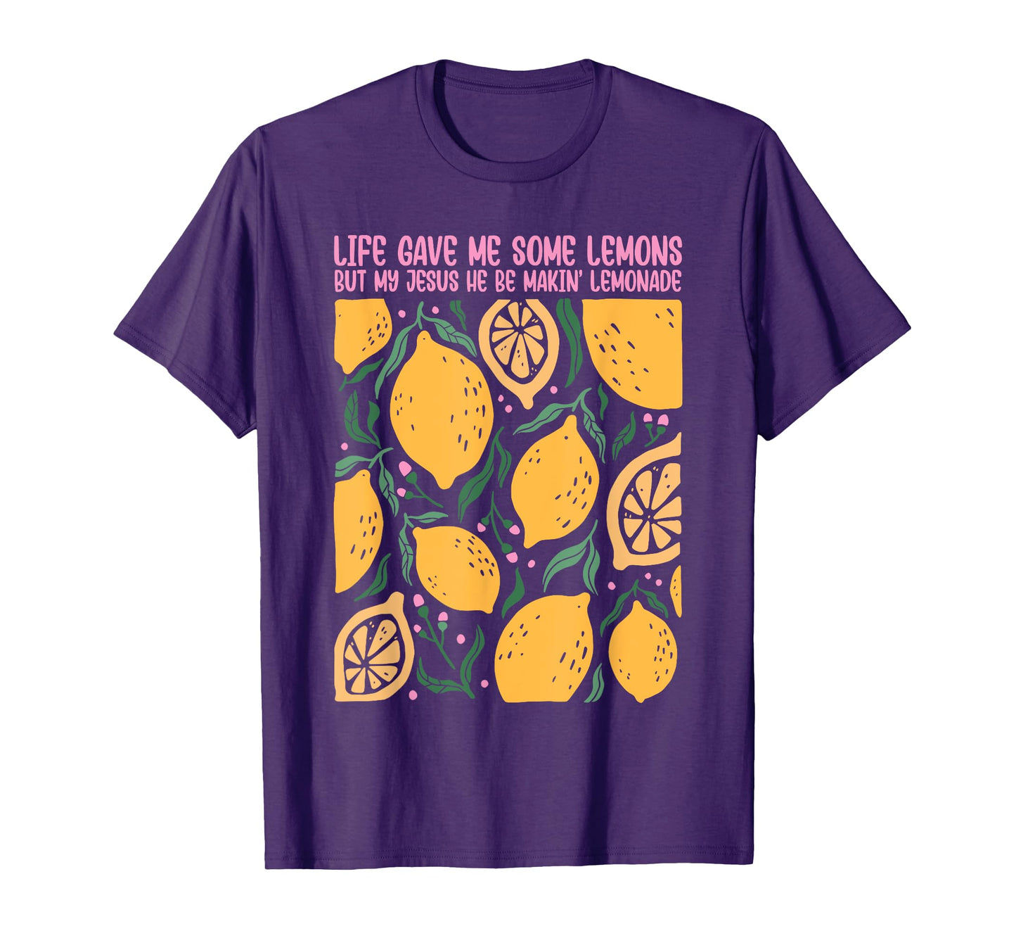 Life Gave Me Some Lemons But My Jesus He Be Makin' Lemonade T-Shirt