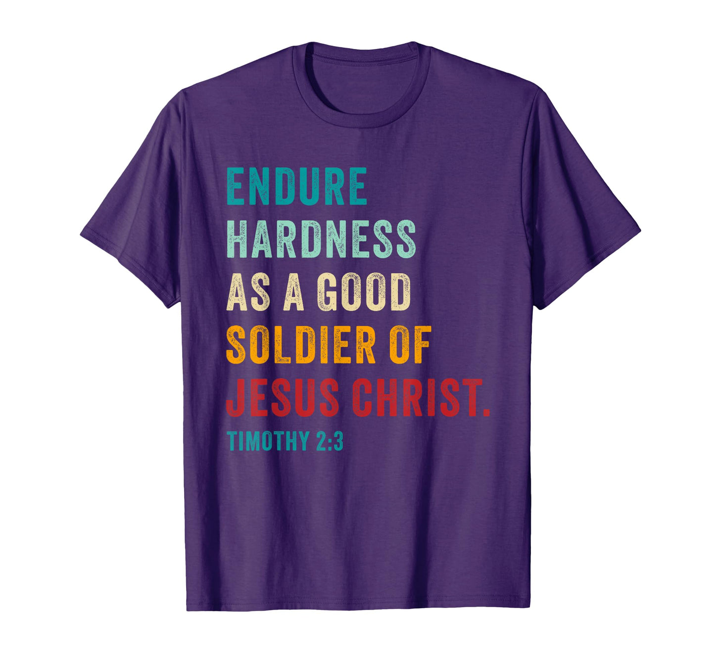 Endure Hardness Good Soldier of Jesus Christ – 2 Timothy 2:3 T-Shirt