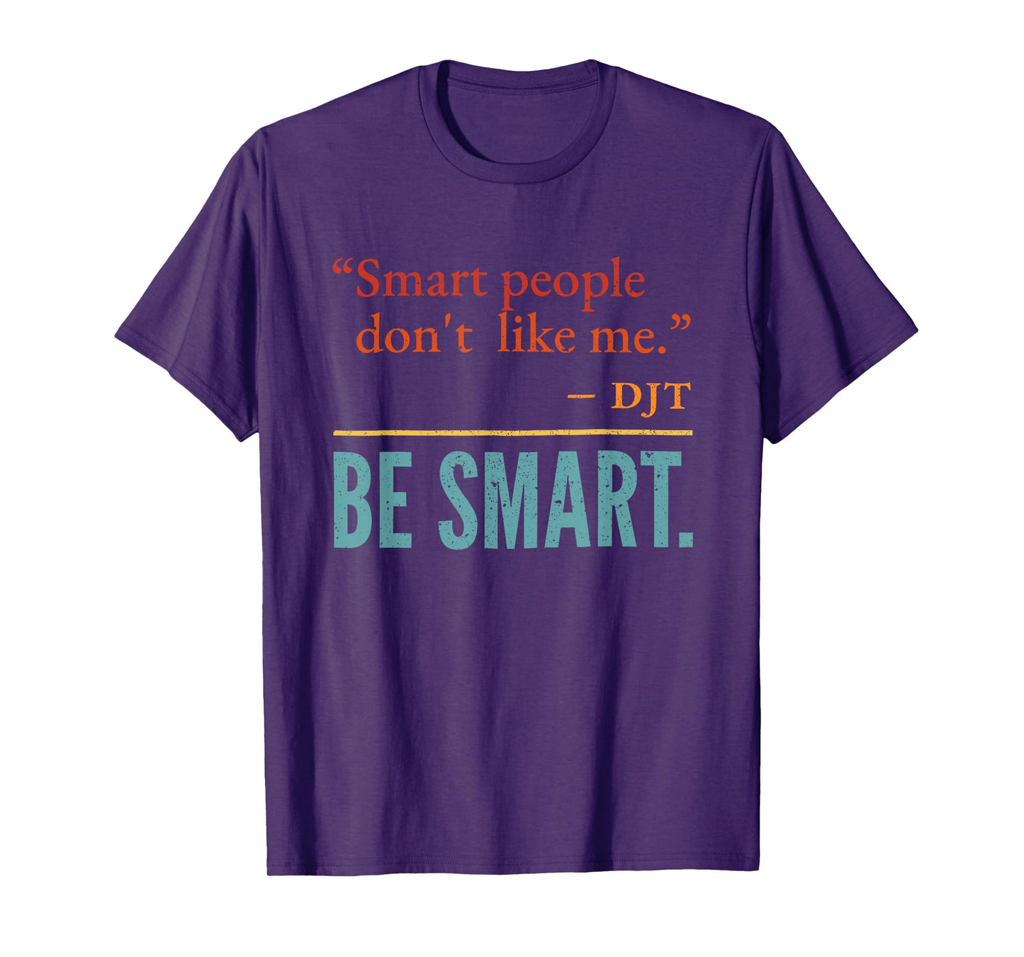 Smart People Don't Like me DJT BE Smart T-Shirt