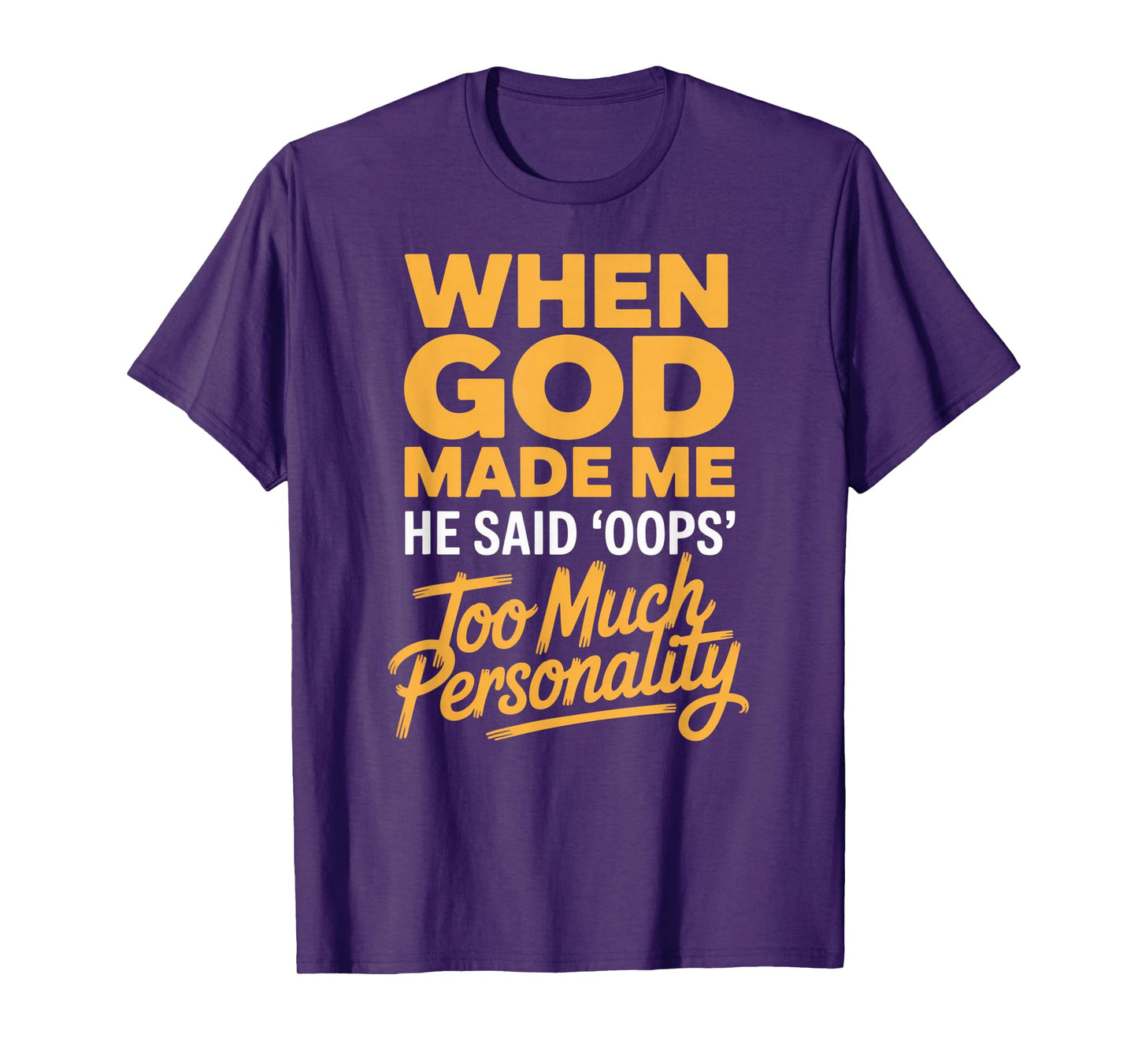 When God Made Me He Said Oops Too Much Personality T-Shirt
