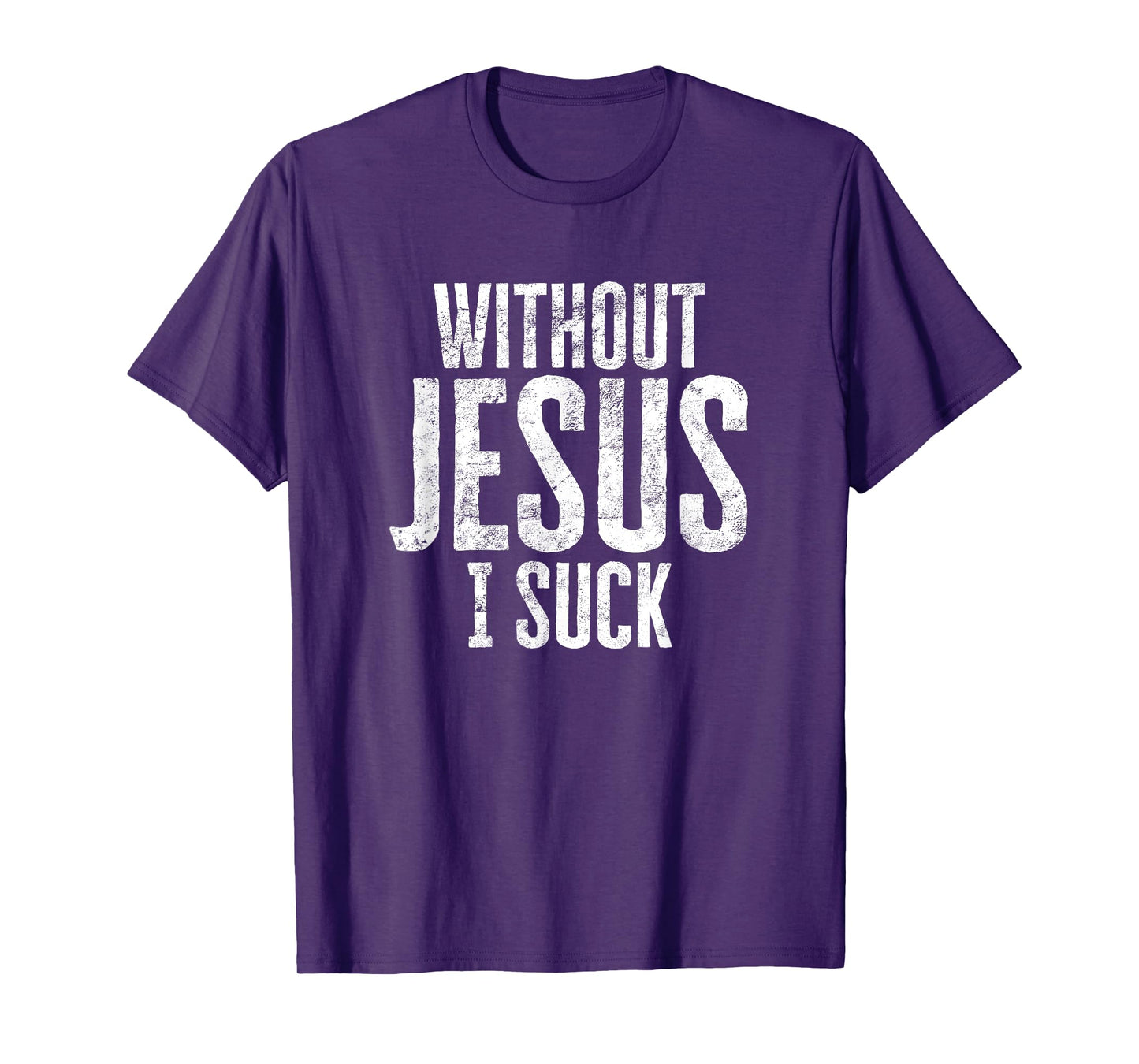 Without Jesus I Suck Sarcastic Religious Humor Christian T-Shirt
