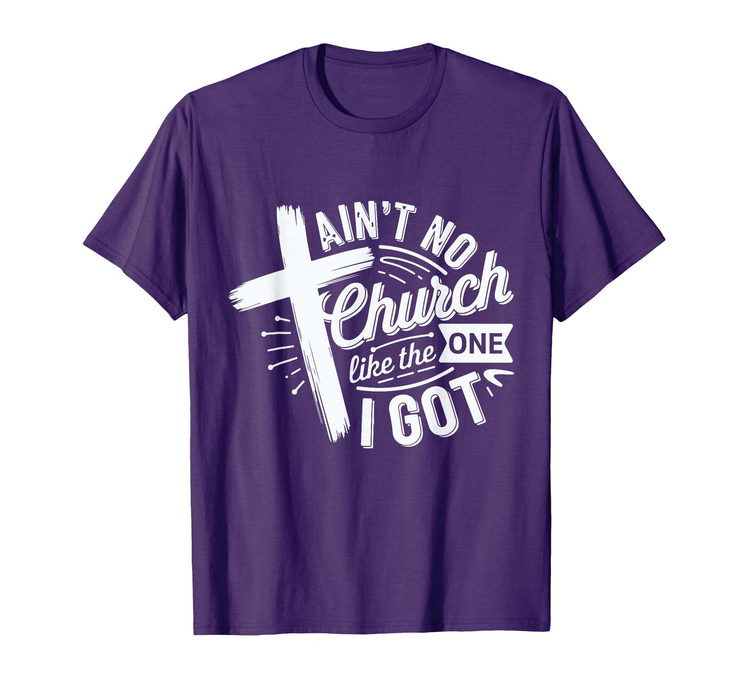 Ain’t No Church Like The One I Got Christian Faith Tee T-Shirt