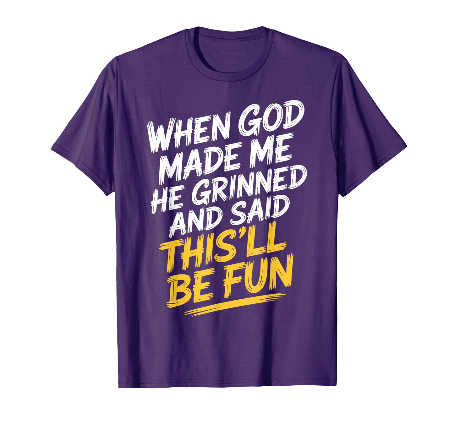 Faith Based Humor When God Made Me He Said This'll Be Fun T-Shirt