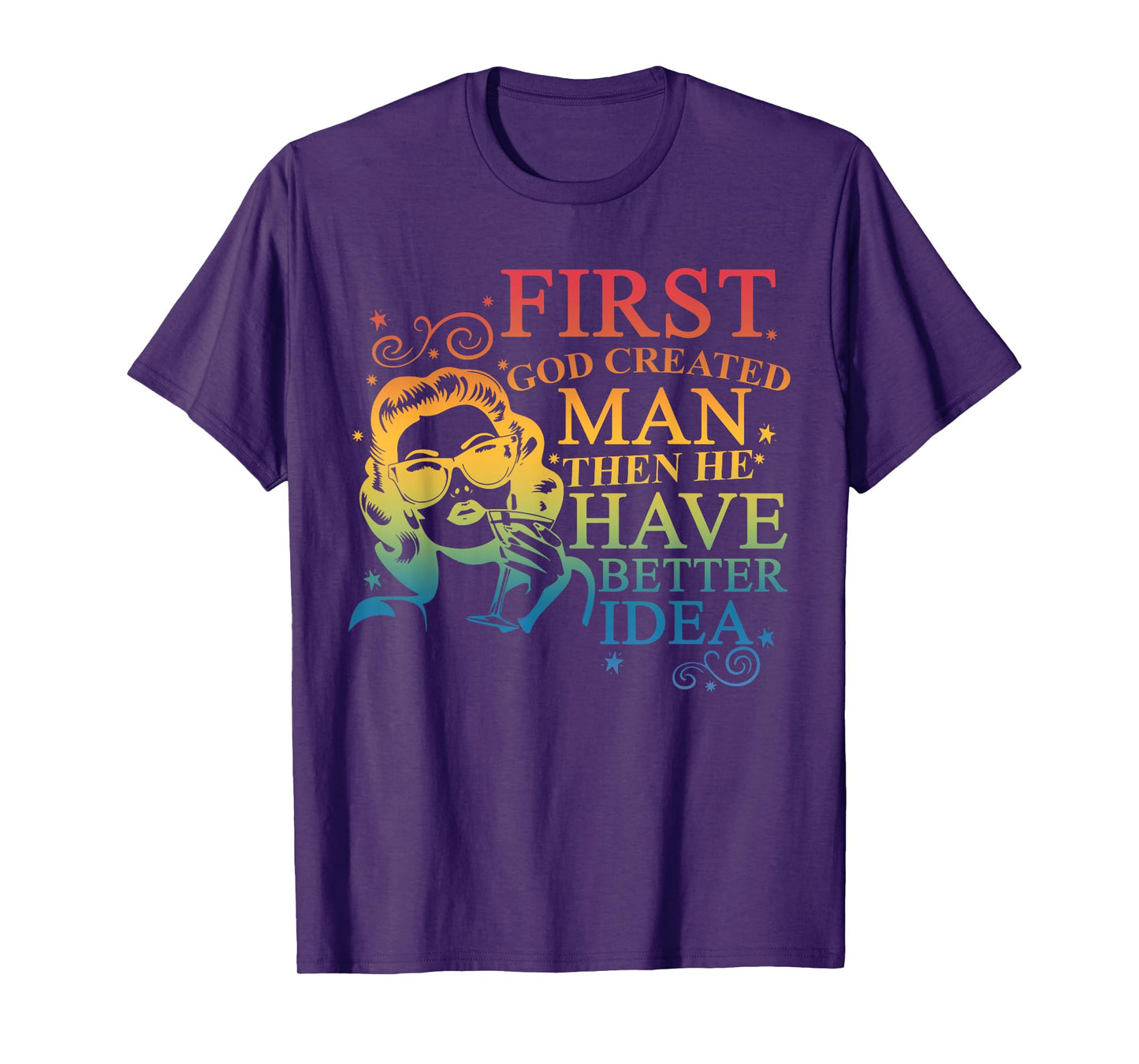 Funny First God Created Man Then He Had A Better Idea T-Shirt