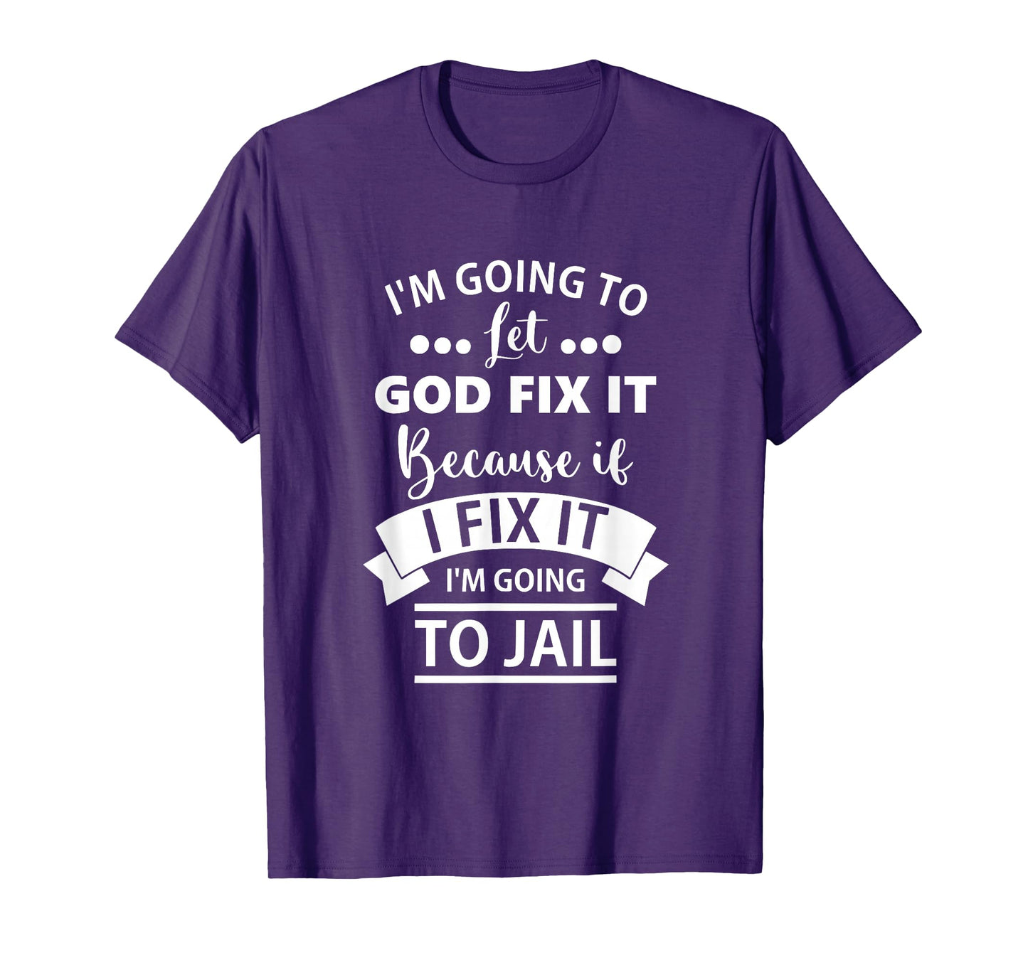 I Am Going to let God Fix It Because If I Fix It T-Shirt