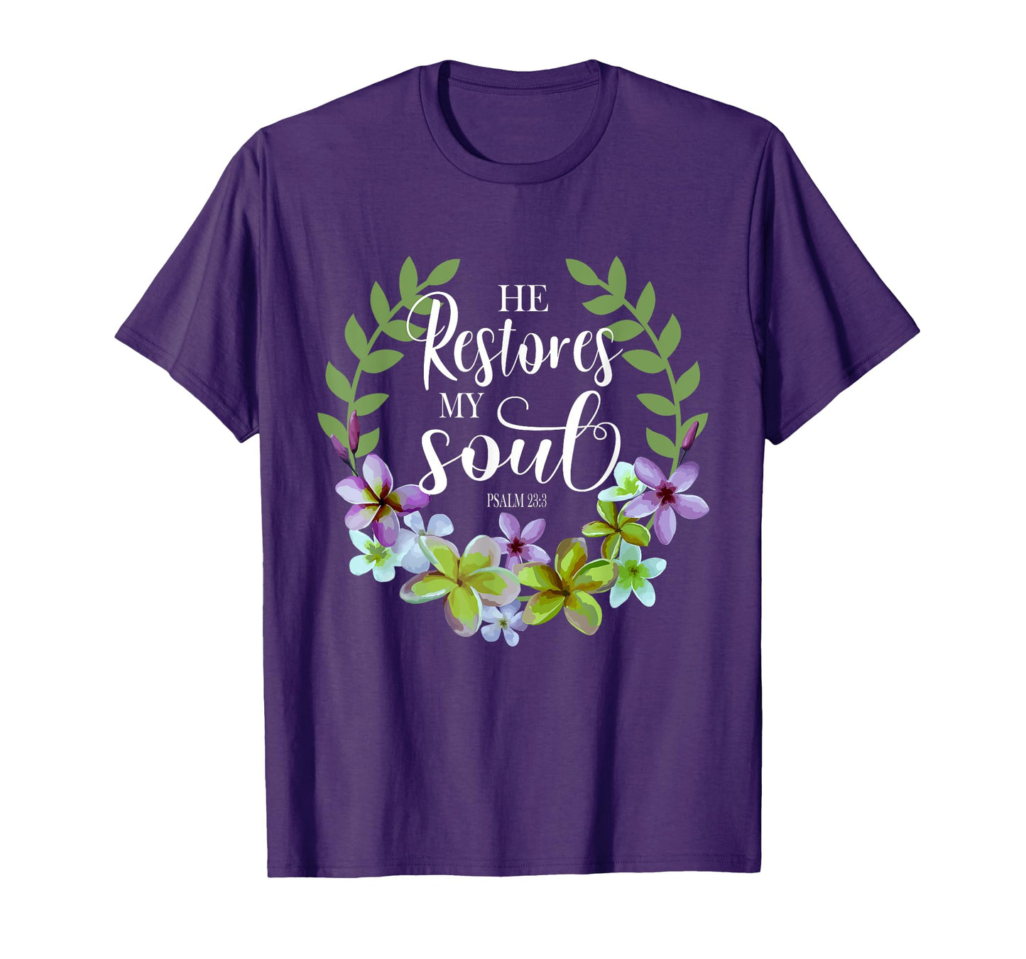 He Restores My Soul Bible Verse Psalm 23 3 Floral Inspired T-Shirt