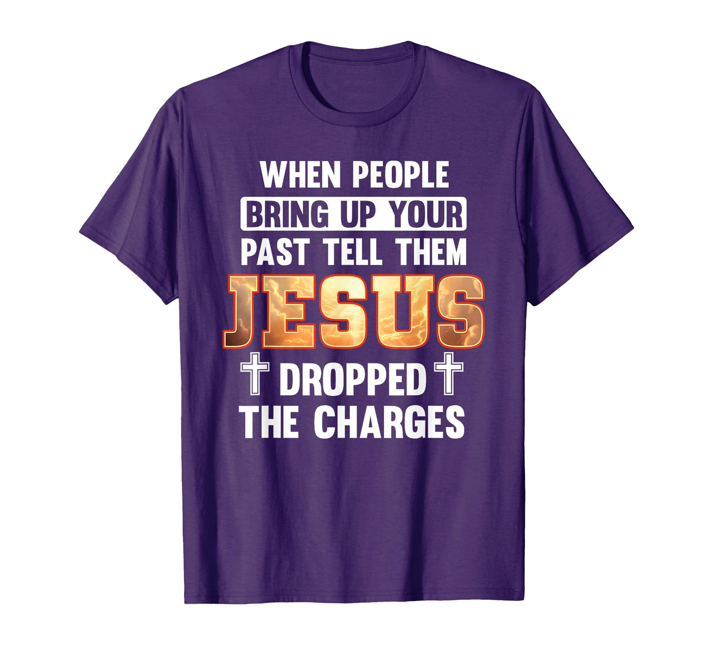 When People Bring Up Your Past Jesus Dropped The Charges T-Shirt