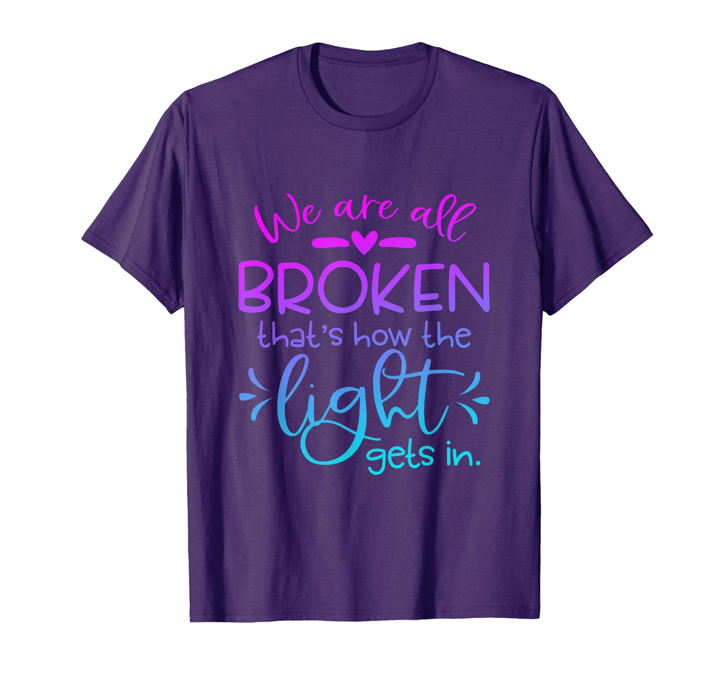We Are All Broken that how the light get in Funny Christian T-Shirt