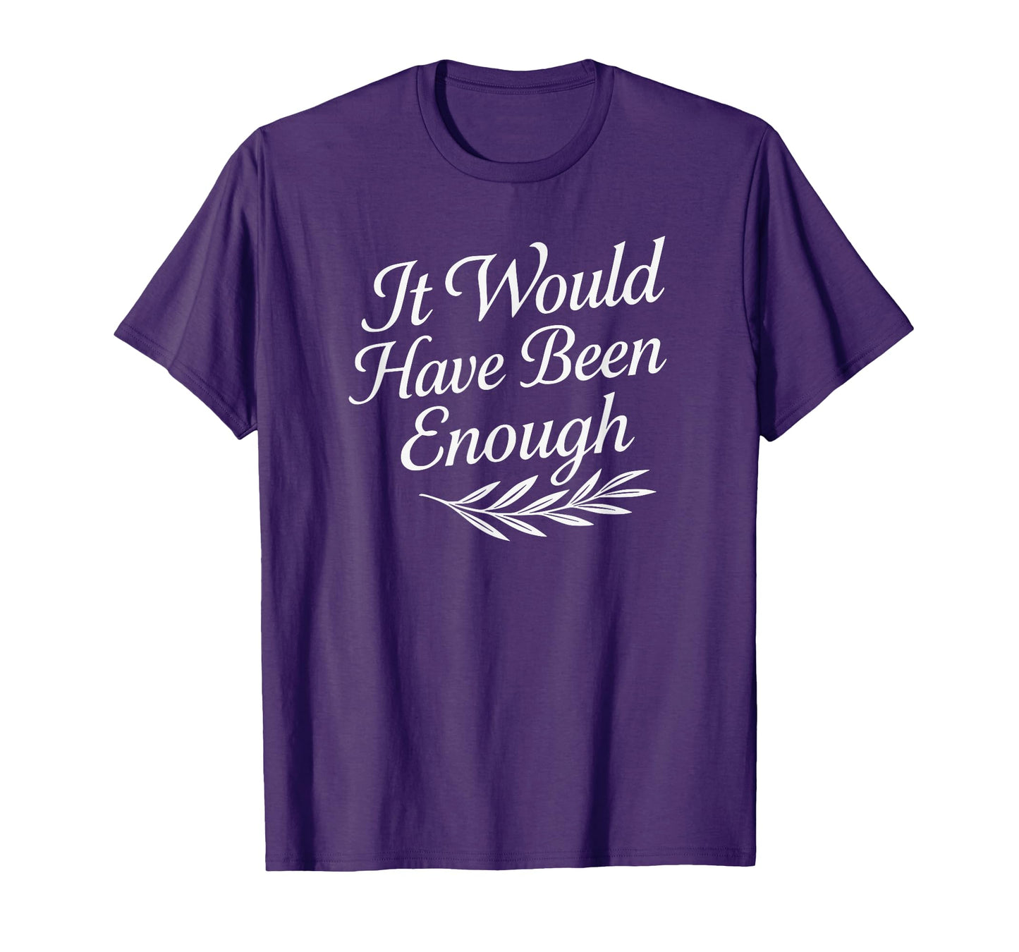 Faith Quote It Would Have Been Enough Christian Graphic T-Shirt