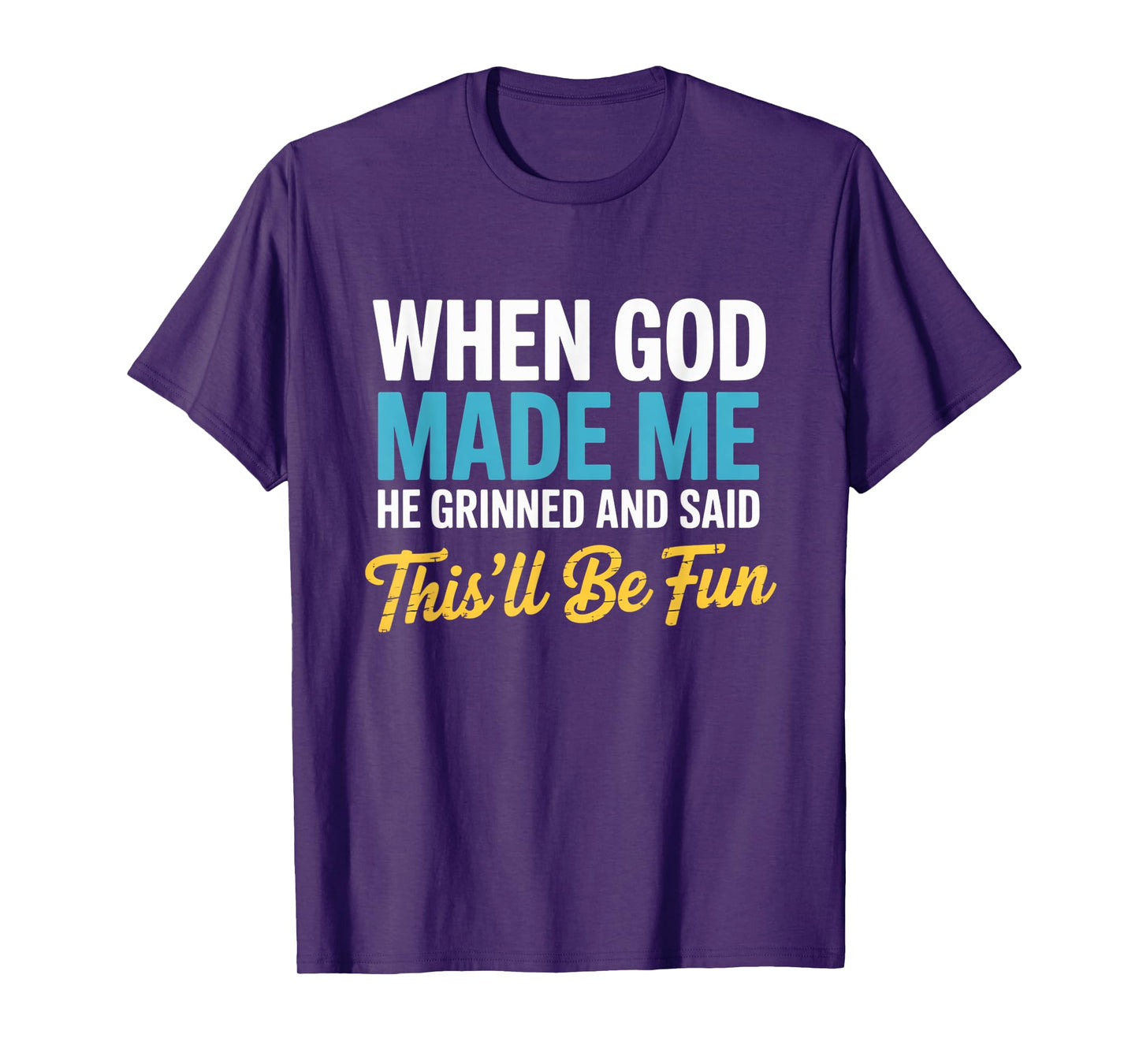 When God Assembled Me He Grinned and Said funny Sarcastic T-Shirt