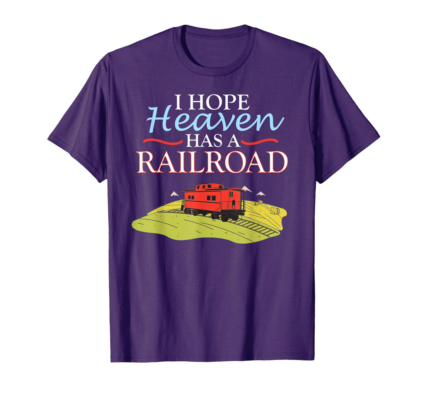Freight Train Caboose I HOPE HEAVEN HAS A RAILROAD T-Shirt T-Shirt